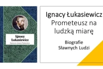 Ignacy Łukasiewicz – Prometeusz na ludzką miarę